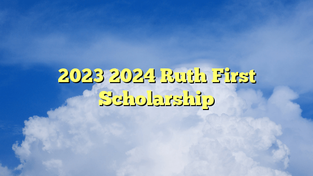 2023 2024 Ruth First Scholarship