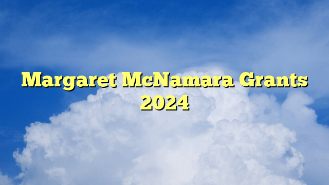 Margaret McNamara Grants 2024