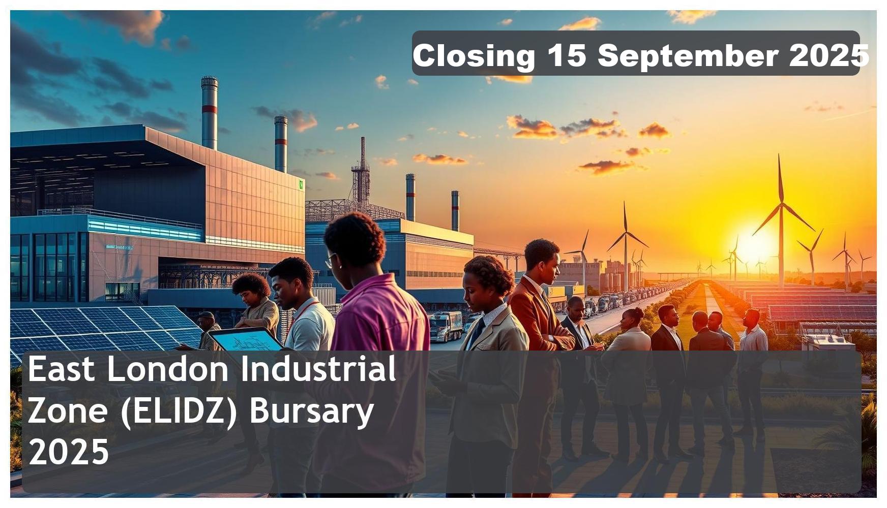 East London Industrial Development Zone (ELIDZ) Bursary 2025 – Closing Date: 15 September 2025 Apply Now
