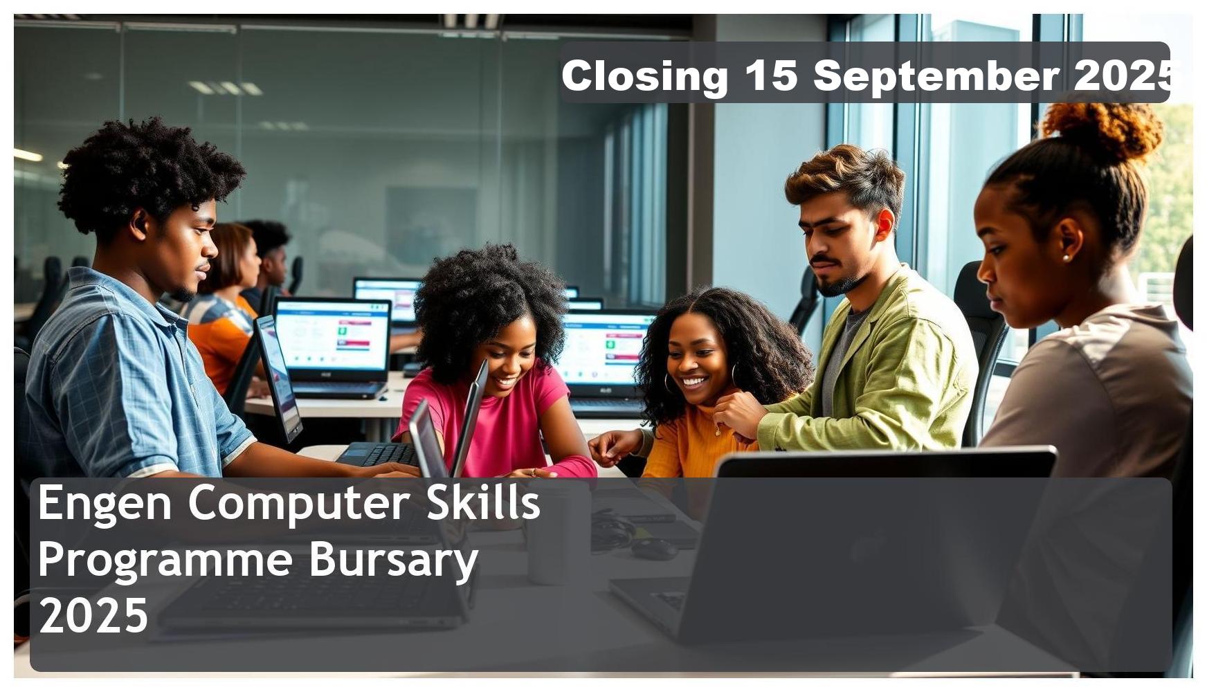 Engen Computer Skills Programme Bursary 2025 – Closing Date: 15 September 2025, Apply Now!