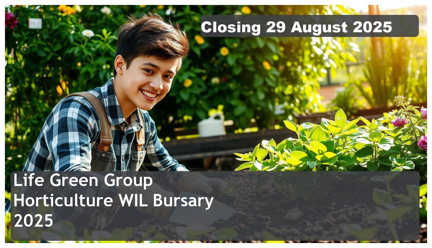 Life Green Group Horticulture WIL Bursary 2025 – Closing Date: 29 August 2025 Apply Now!