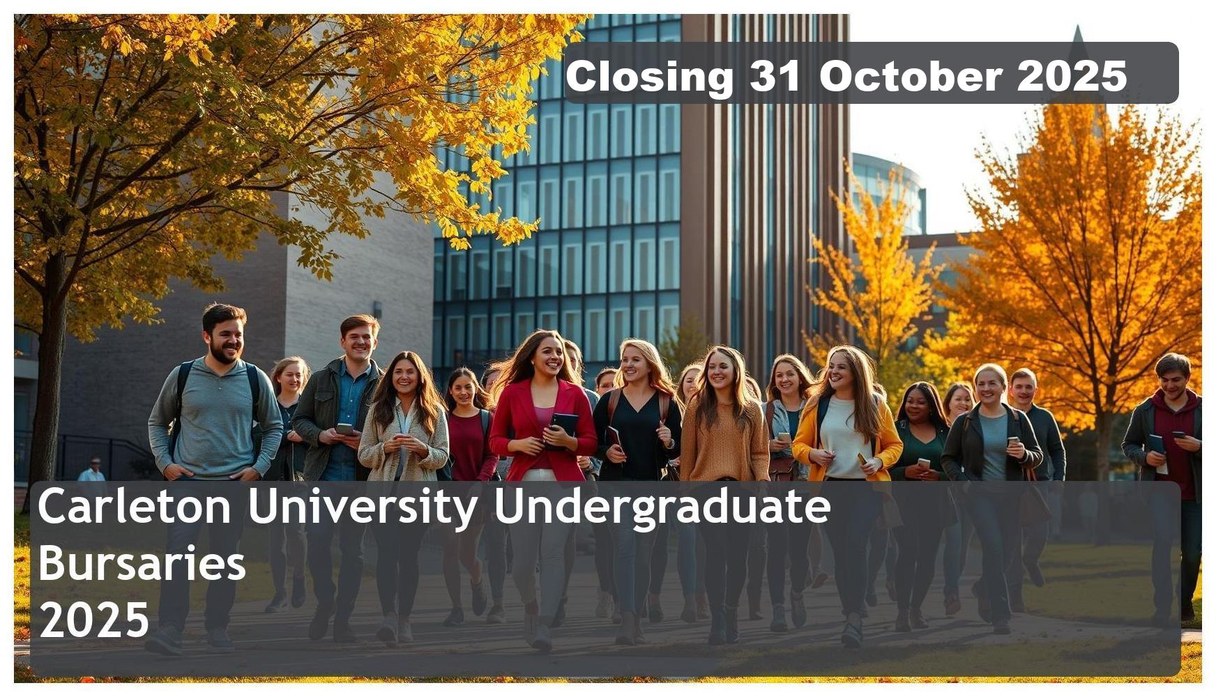 Carleton University Undergraduate Bursaries 2025 – Closing Date: 31 October 2025 – Apply Now!