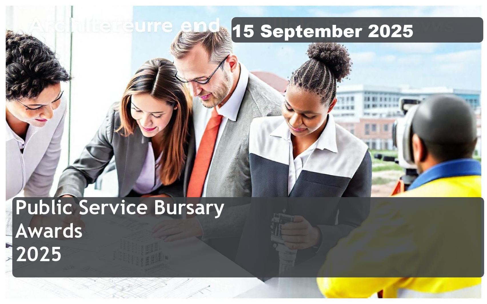 Public Service Bursary Awards 2025 – Closing Date: 15 September 2025 Apply Now!