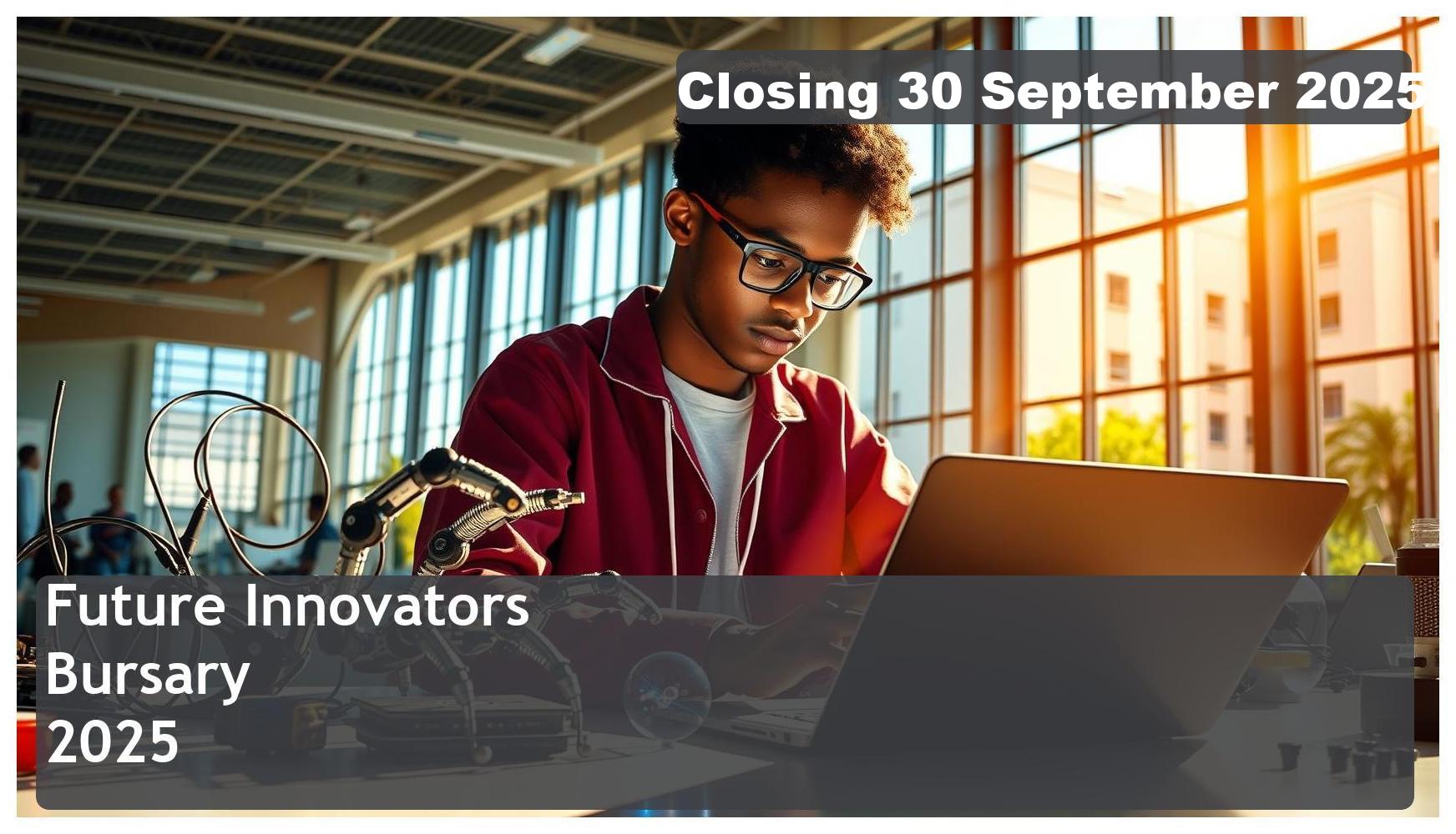 Future Innovators Bursary 2026 – Closing Date: 30 September 2025 – Apply Now!