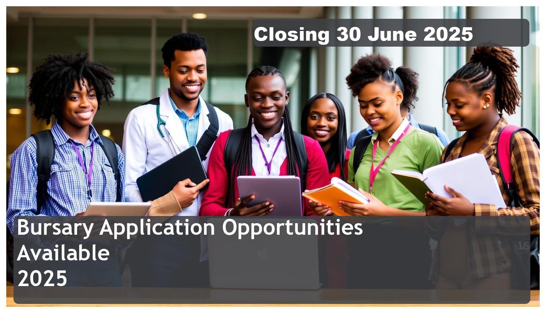 South African Bursary Applications 2025 – Closing Date: 30 June 2025 Apply Now