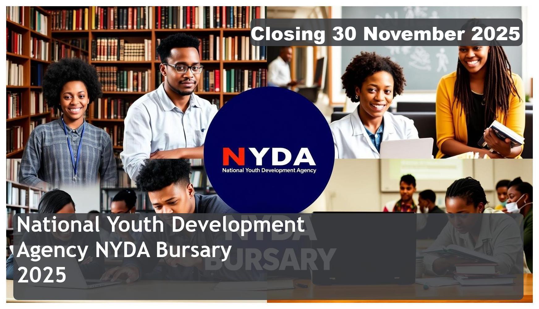 National Youth Development Agency (NYDA) Bursary 2026 – Closing Date: 30 November 2025 Apply Now!