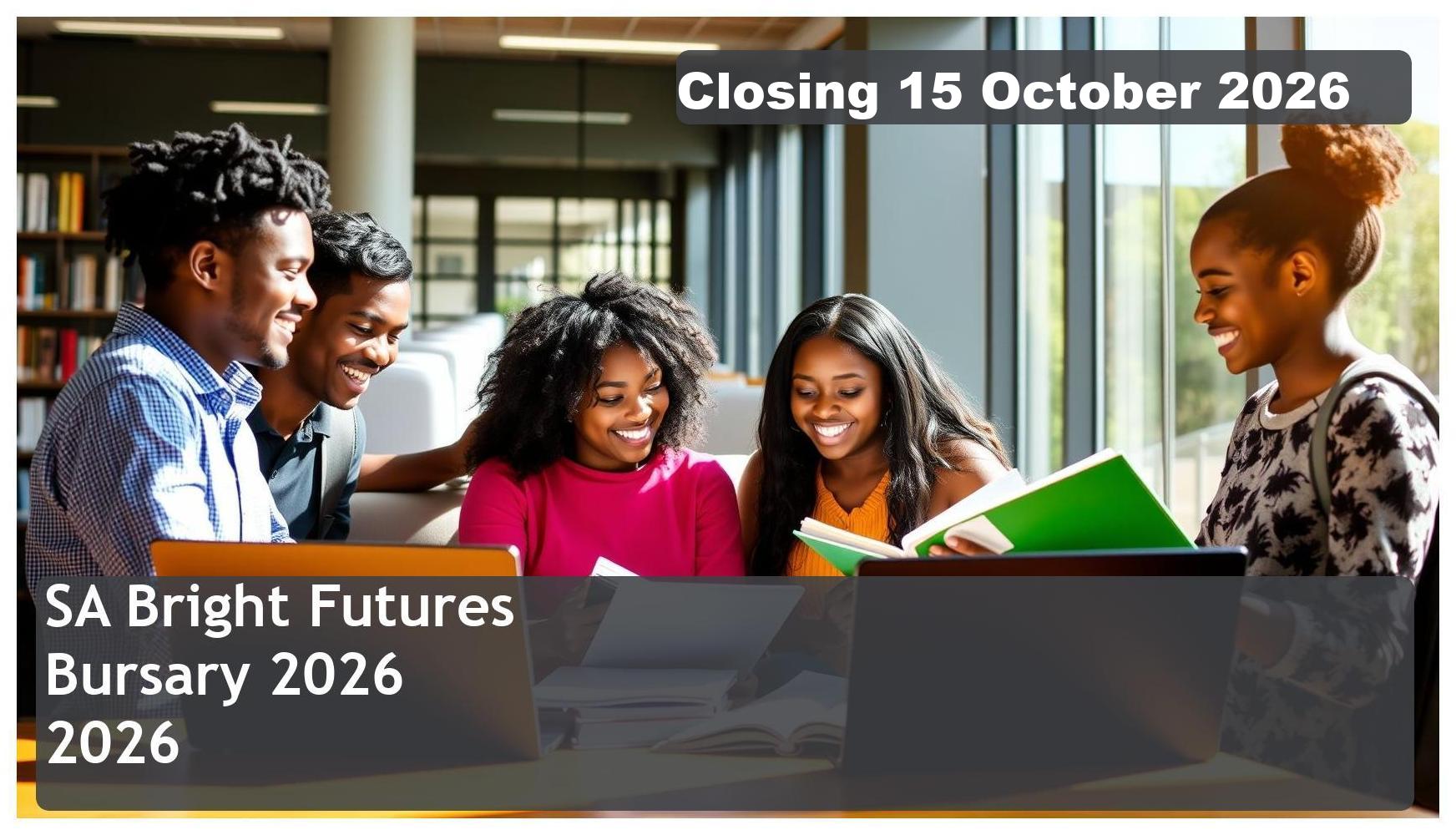 SA Bright Futures Bursary 2026 – Closing Date: 30 November 2026 – Get Funded!