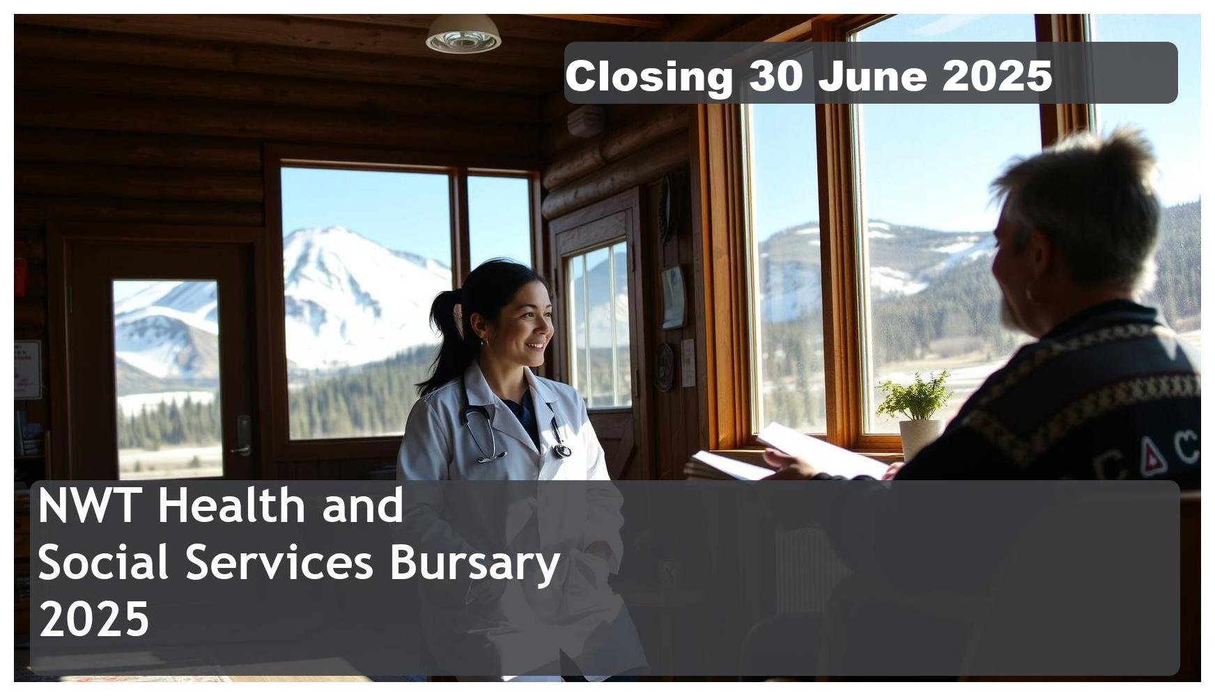 NWT Health and Social Services Bursary Program 2025 – Closing Date: 30 June 2025 – Apply Now!