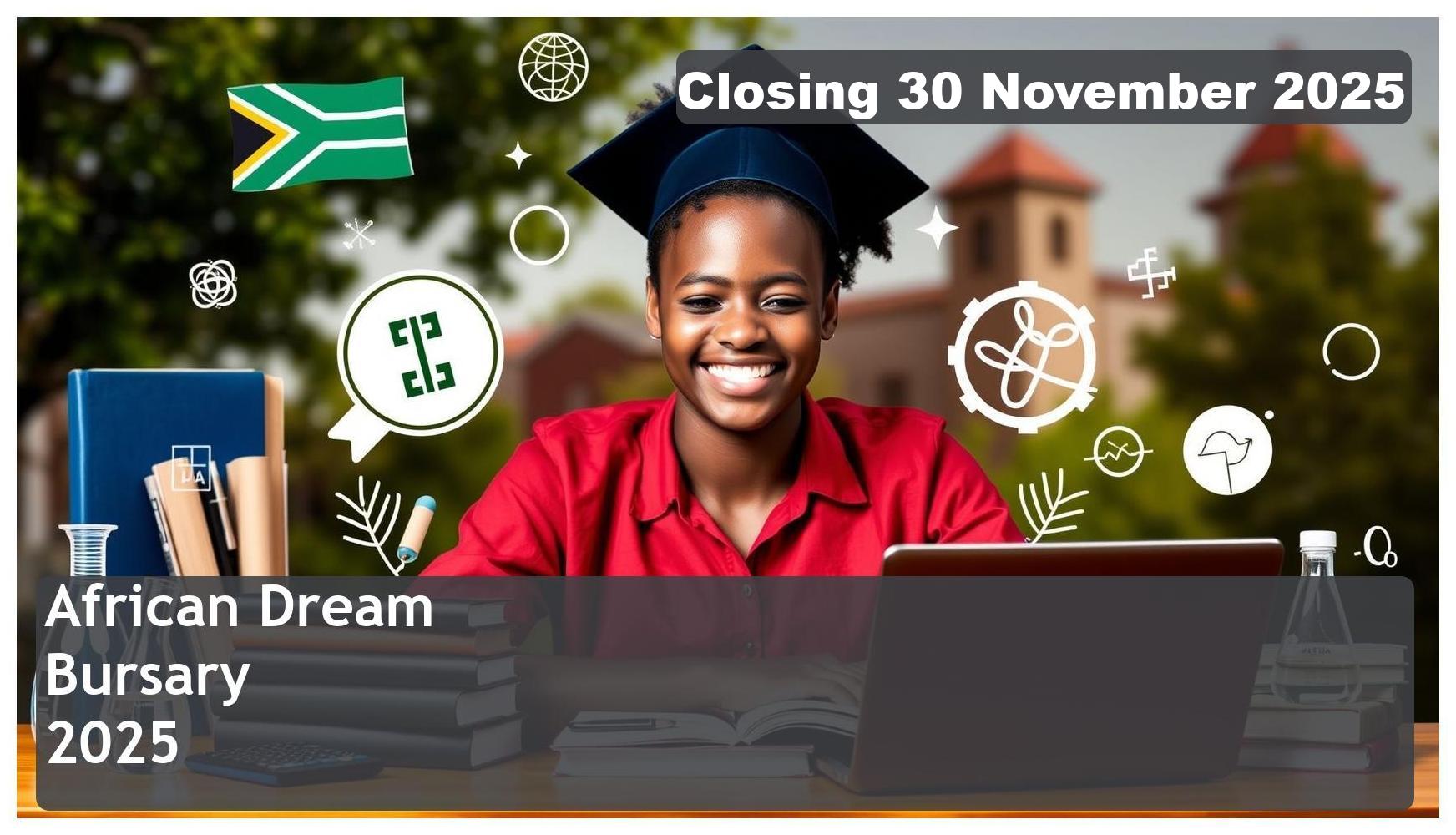 African Dream Bursary 2026 – Closing Date: 30 November 2025 – Apply Now!