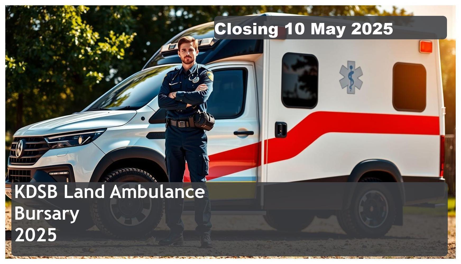 **KDSB Land Ambulance Bursary 2025 – Closing Date: 10 May 2025 – Funding Your Paramedicine Future**