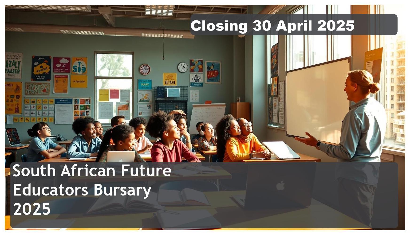 **South African Future Educators Bursary 2025 – Closing Date: 30 April 2025 Apply Now**