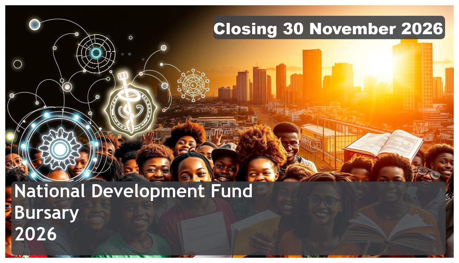 National Development Fund Bursary 2026 – Closing Date: 30 November 2026 Apply Now!