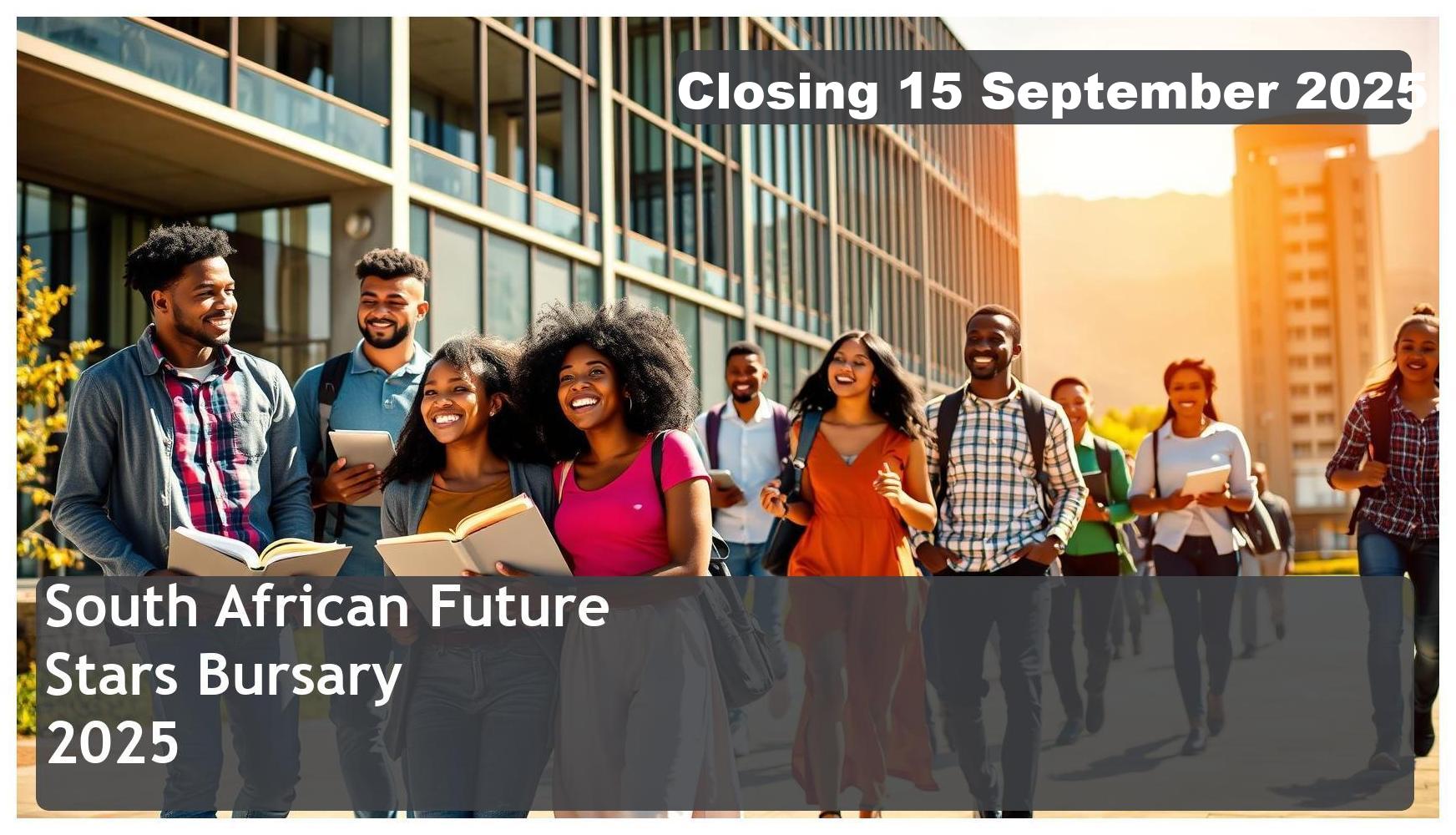 South African Future Stars Bursary 2025 – Closing Date: 15 September 2025 Apply Now