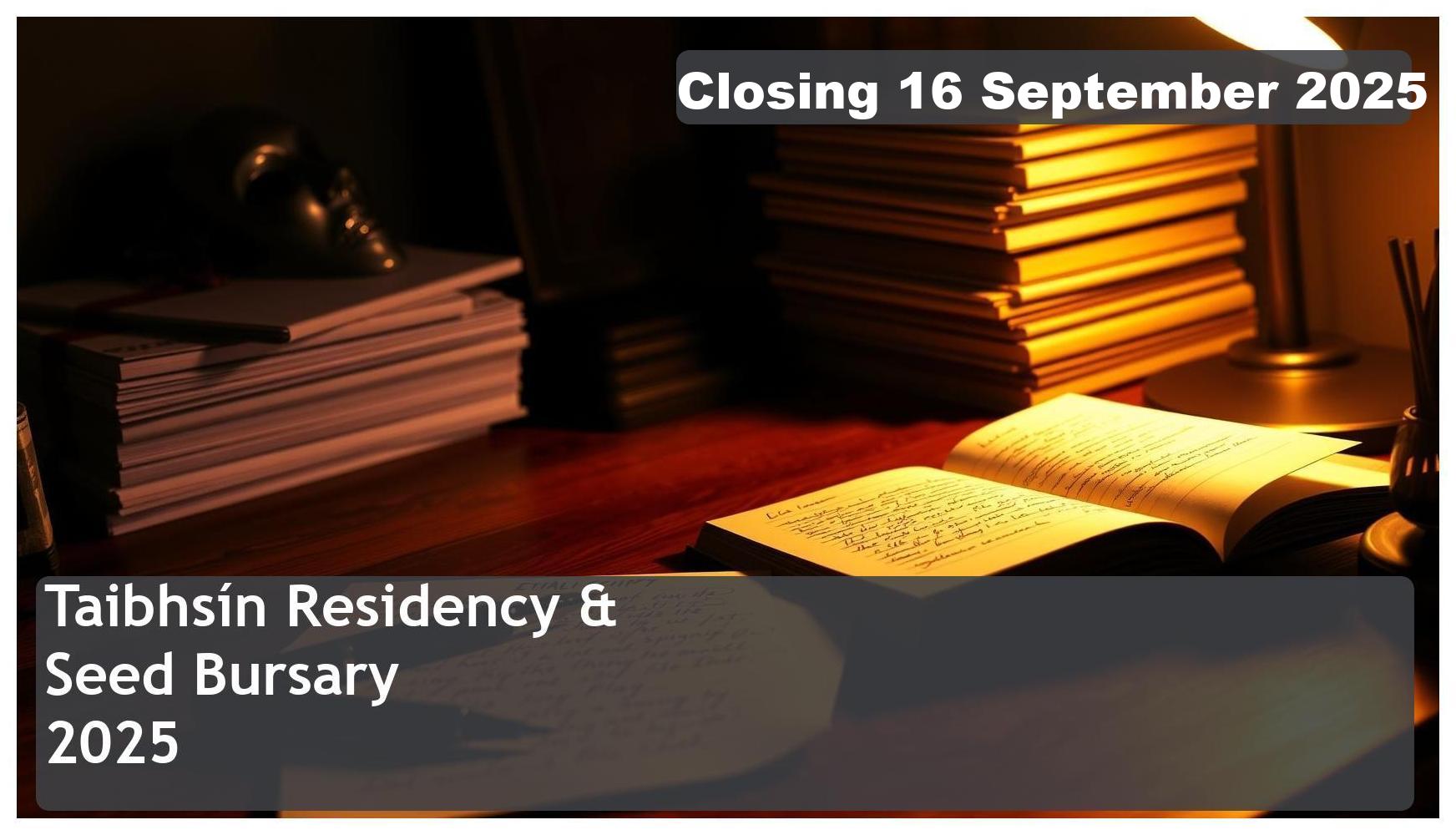 Taibhsín Residency & Seed Bursary 2025 – Closing Date: 16 September 2025 Apply Now!