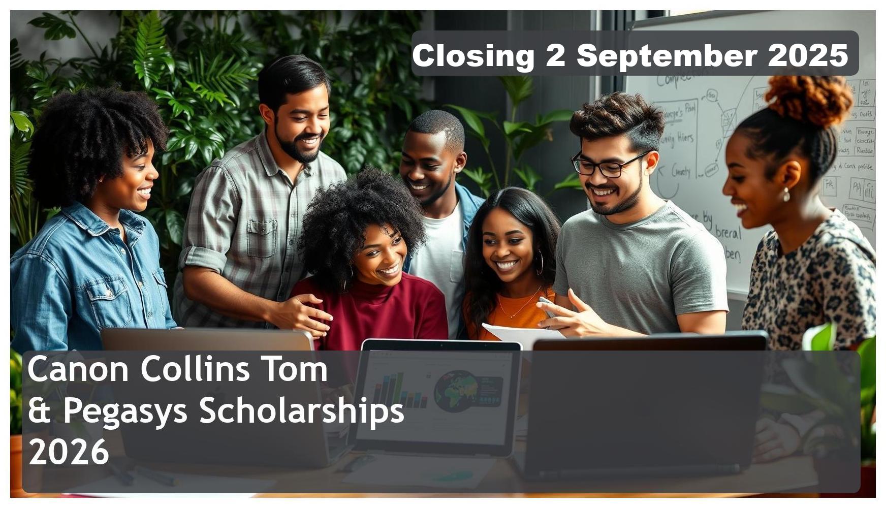 Canon Collins Tom Queba & Pegasys Scholarships 2026 – Closing Date: 2 September 2025 Apply Now