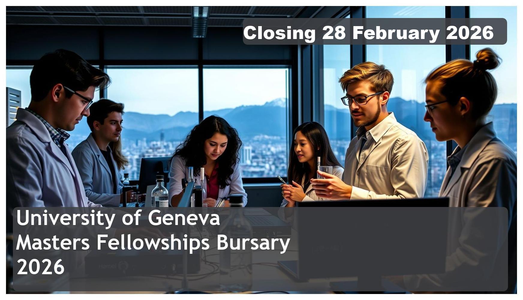 University of Geneva Excellence Masters Fellowships Bursary 2026 – Closing Date: 28 February 2026 Apply Now