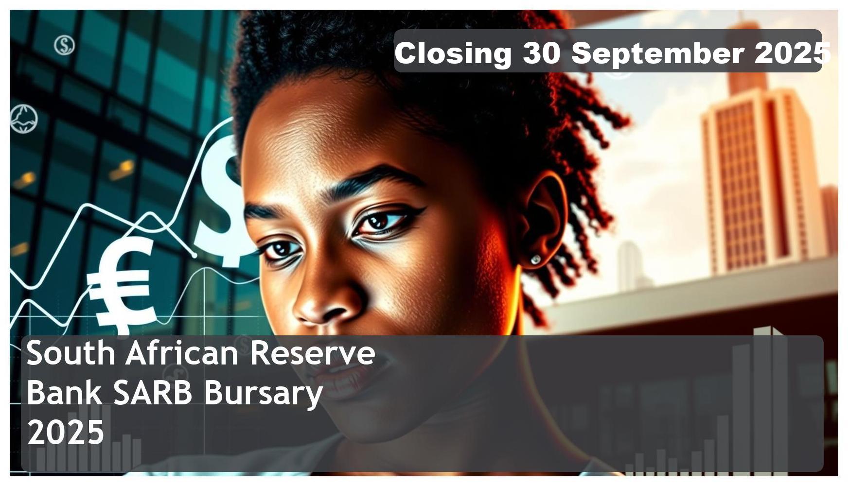 South African Reserve Bank (SARB) Bursary 2026 – Closing Date: 30 September 2025 – Apply Now!