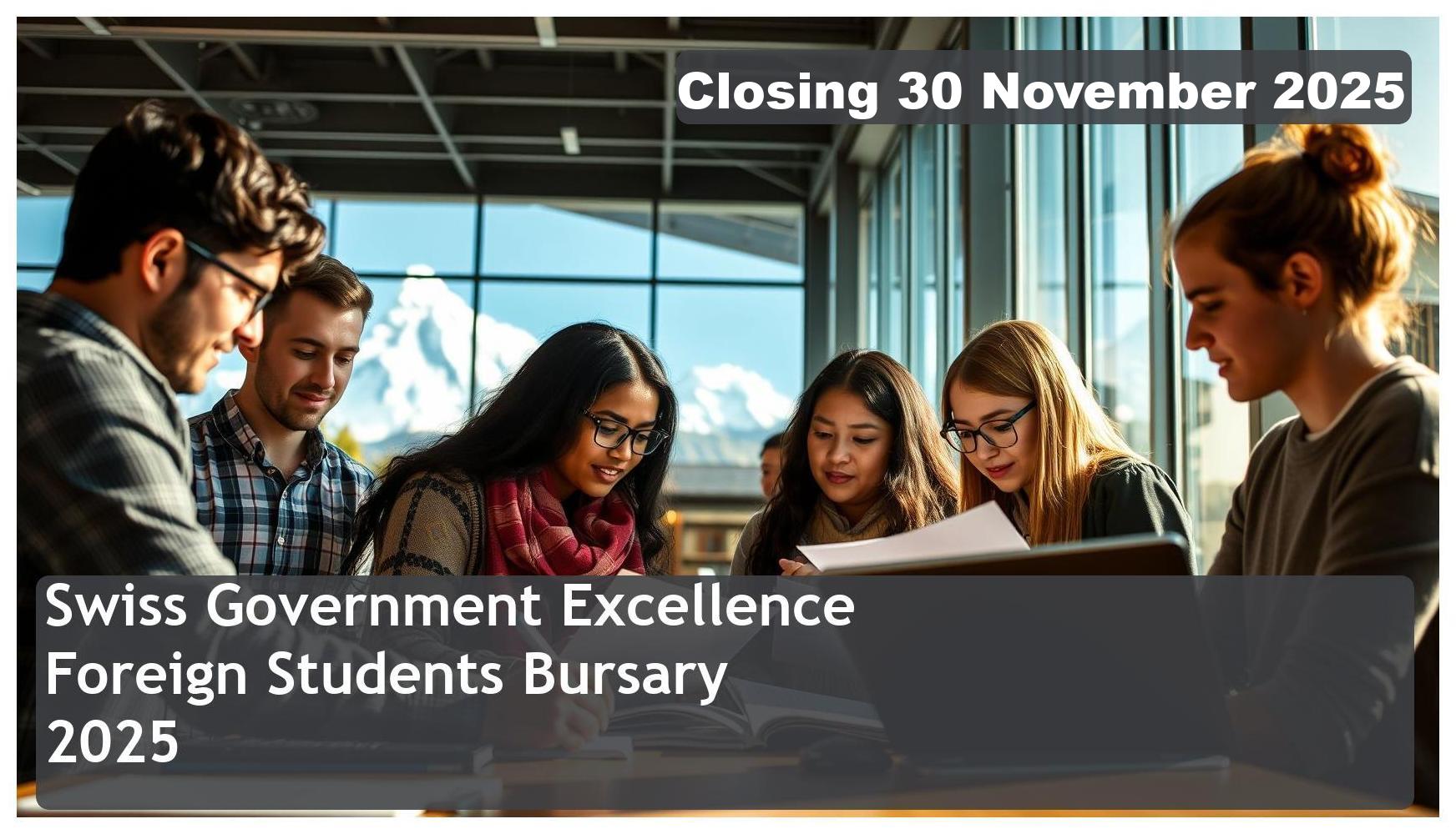Swiss Government Excellence Scholarships for Foreign Students Bursary 2026 – Closing Date: 30 November 2025. Apply Now!