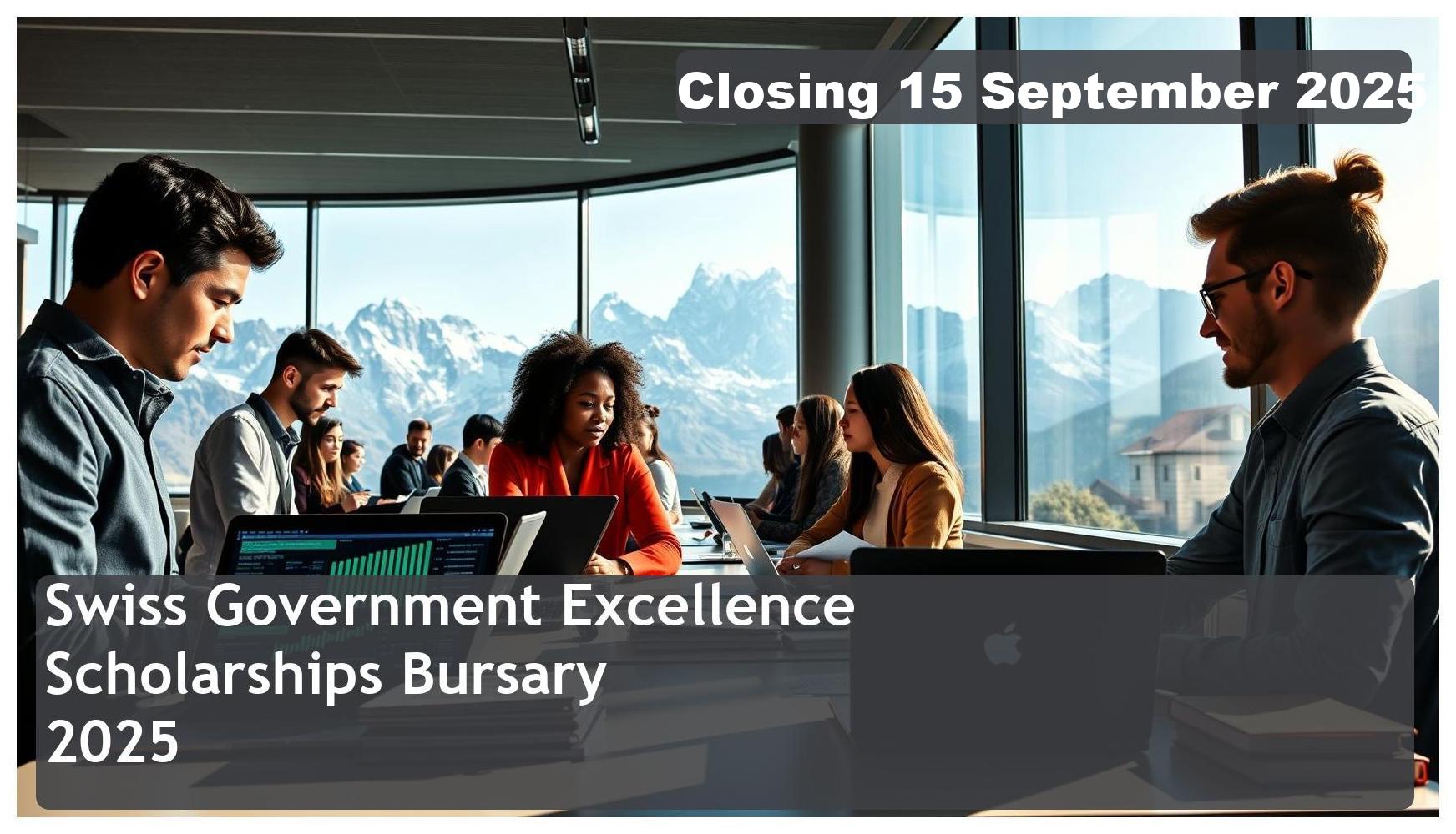 Swiss Government Excellence Scholarships Bursary 2025 – Closing Date: 15 September 2025 – Get Funded!