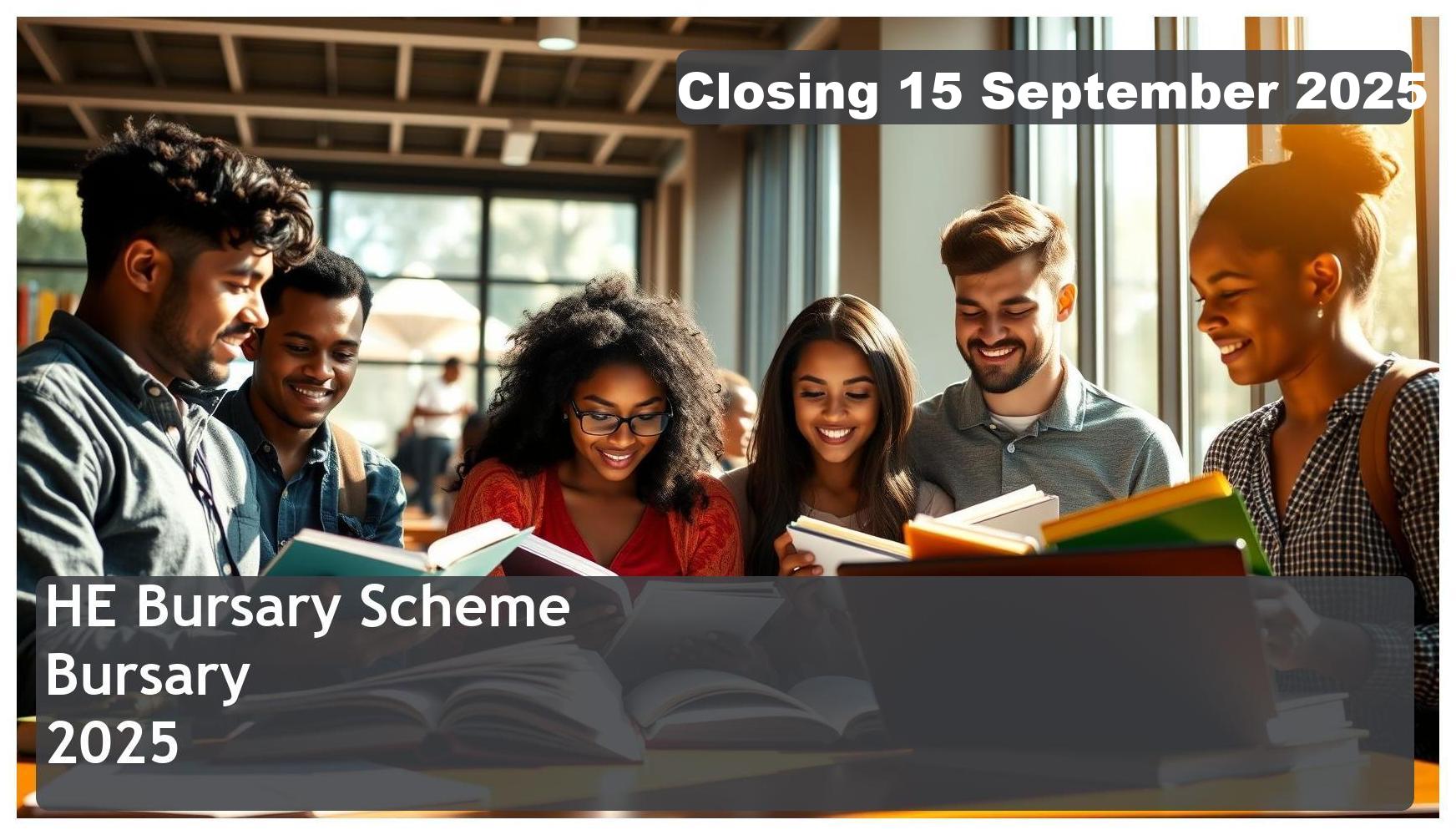 HE Bursary Scheme Bursary 2025 – Closing Date: 15 September 2025 – Apply Now!