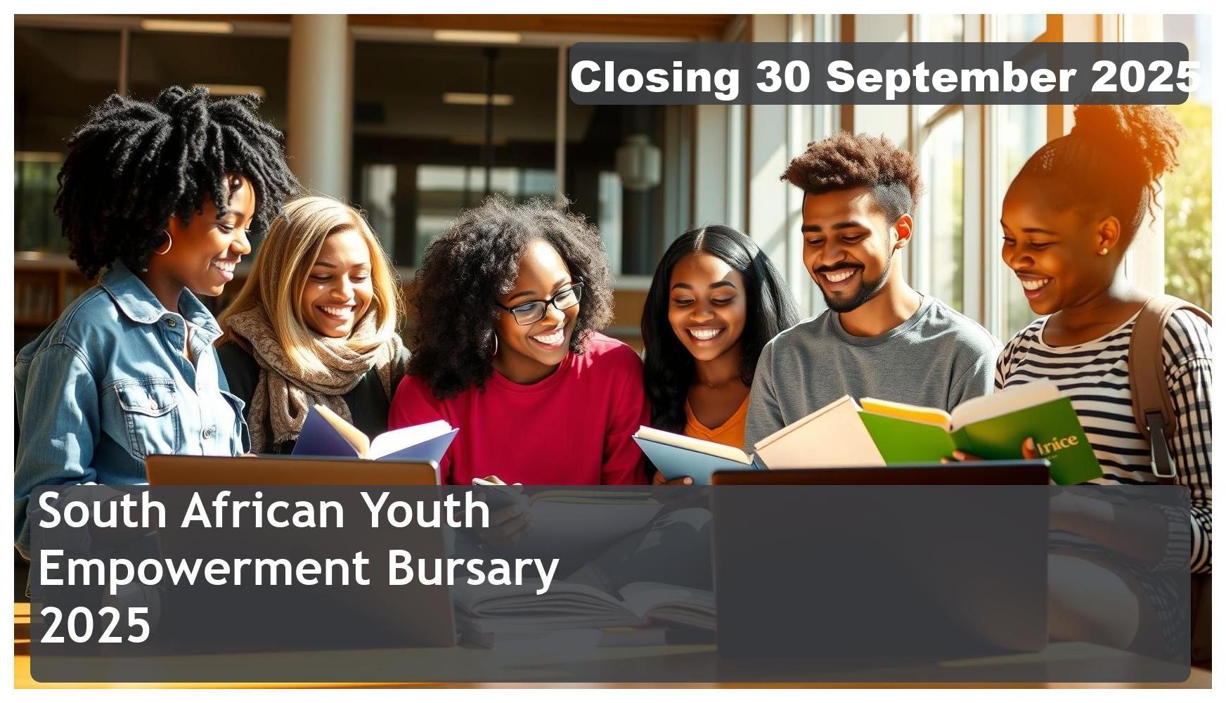 South African Youth Empowerment Bursary 2025 – Closing Date: 30 September 2025 Apply Now