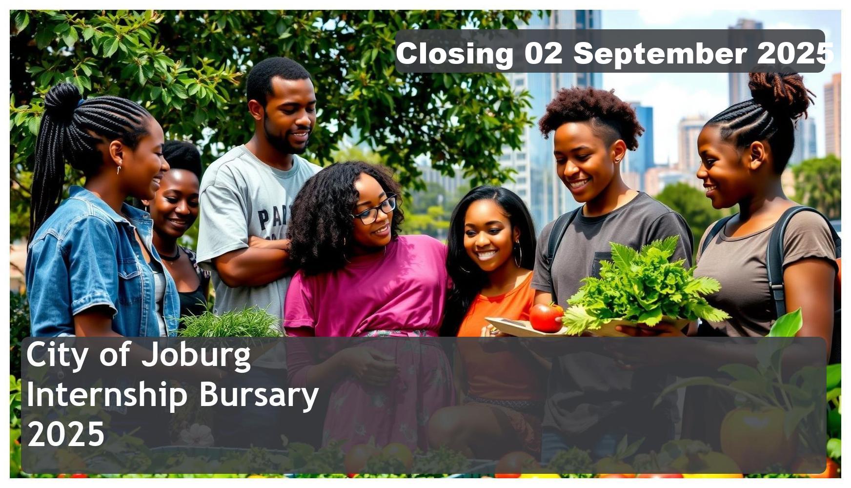 City of Joburg Student Internship Bursary 2025 – Closing Date: 02 September 2025 – Apply Now!