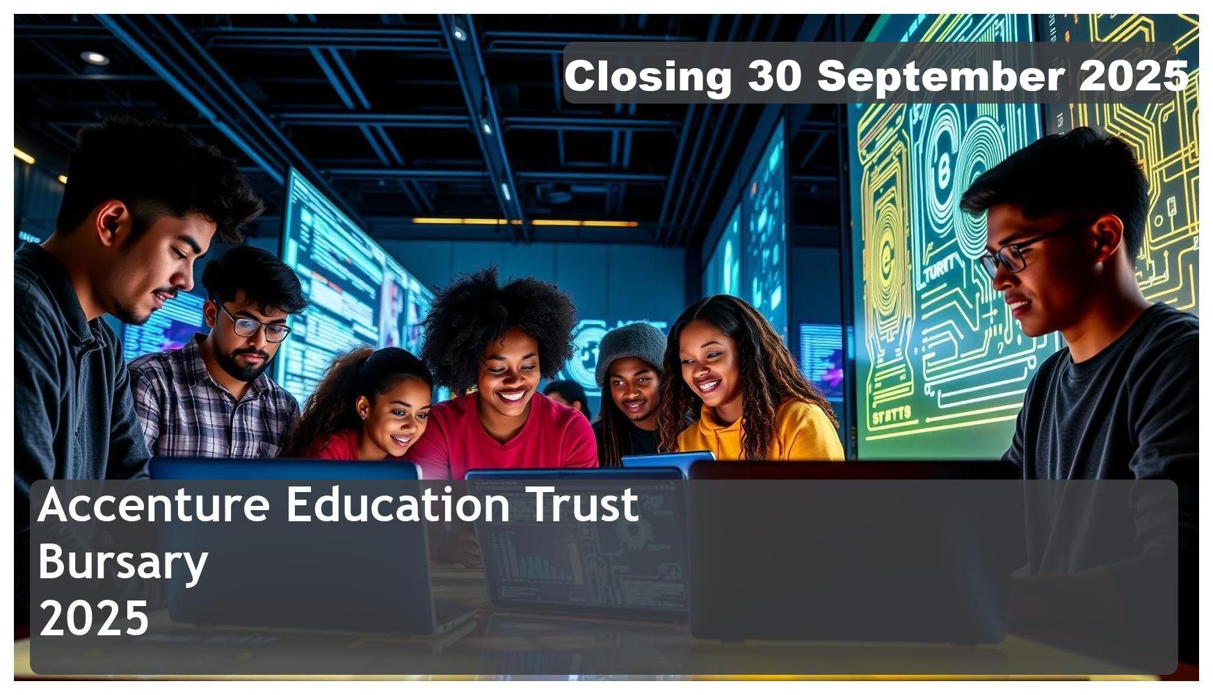 Accenture Education Trust Bursary 2026 – Closing Date: 30 September 2025 – Don’t Miss Out!