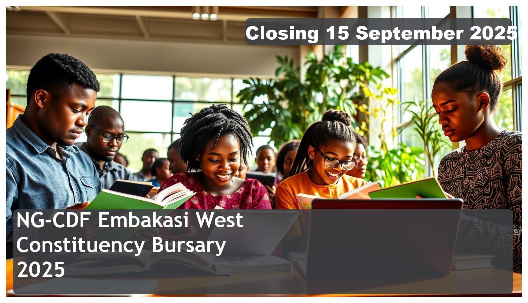NG-CDF Embakasi West Constituency Bursary 2025 – Closing Date: 15 September 2025 Apply Now!