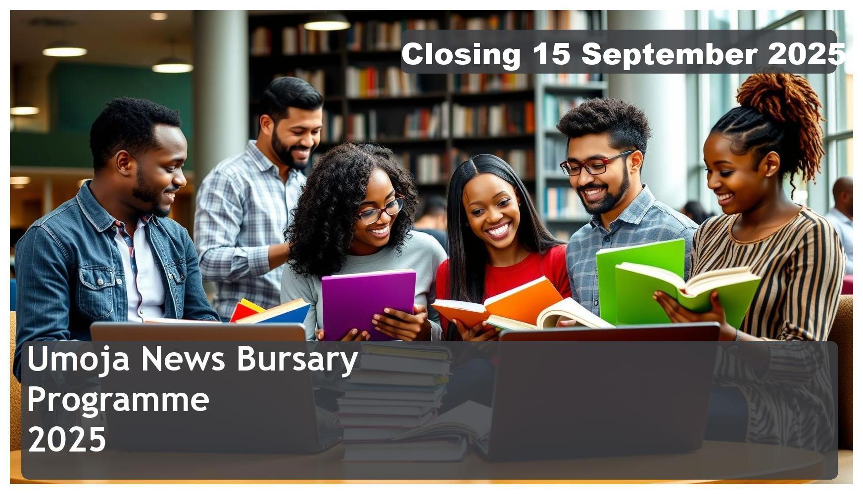 **Umoja News Bursary 2025 – Closing Date: 15 September 2025 Apply Now**