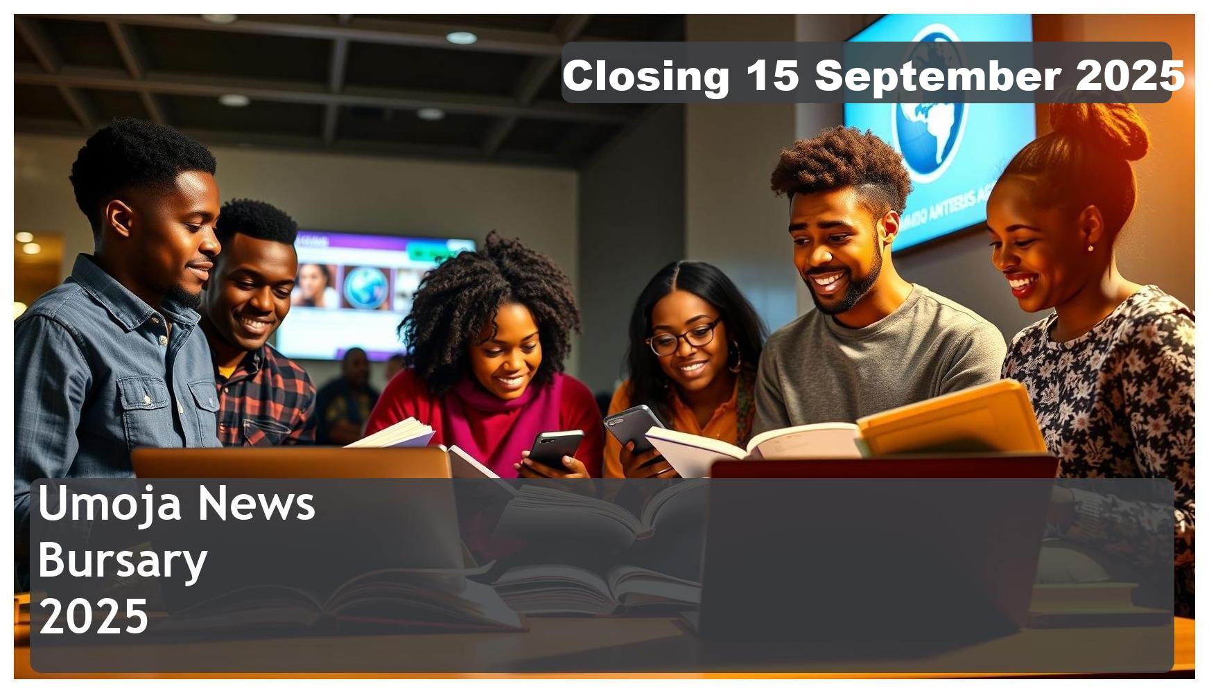 Umoja News Bursary 2025 – Closing Date: 15 September 2025 Apply Now