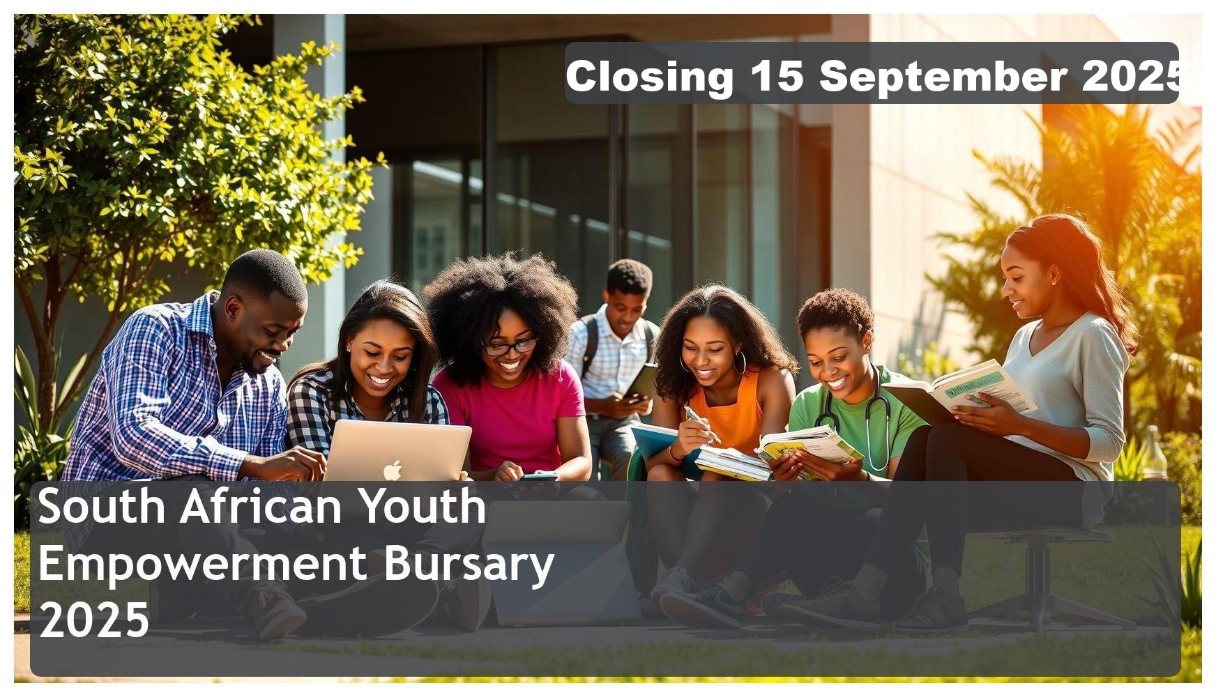 South African Youth Empowerment Bursary 2025 – Closing Date: 15 September 2025 Apply Now!