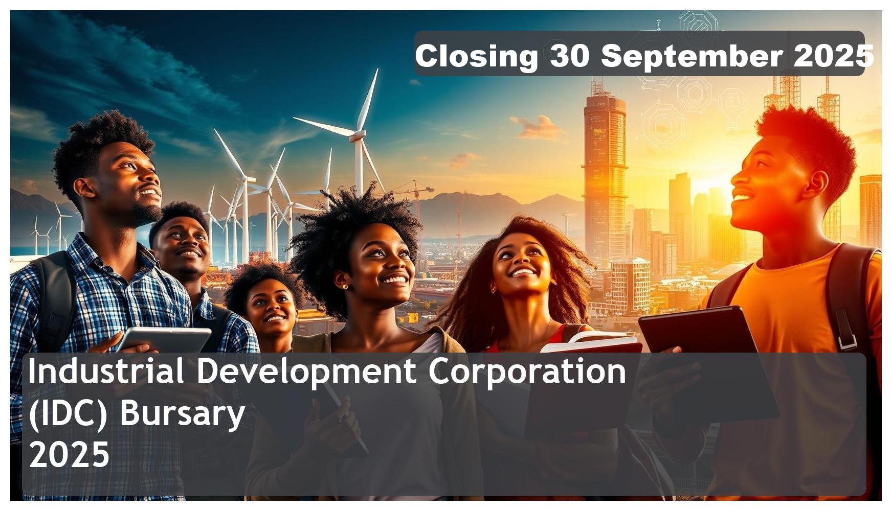 Industrial Development Corporation (IDC) Bursary 2026 – Closing Date: 30 September 2025 Apply Now