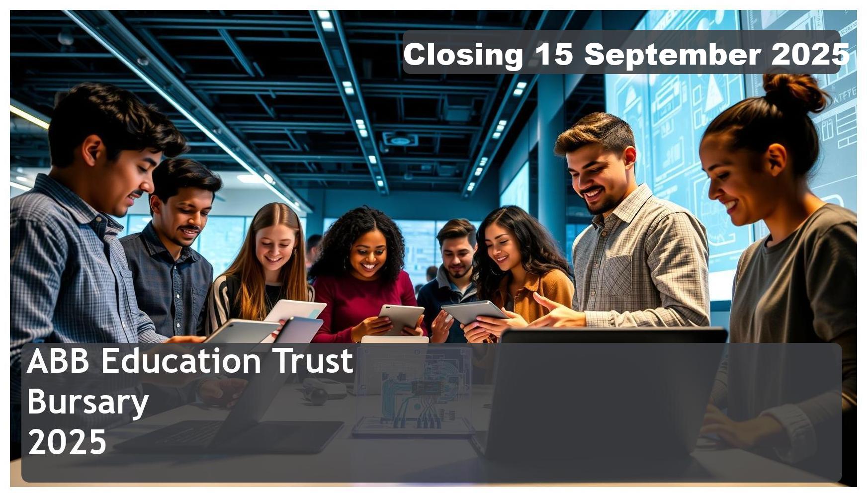 ABB Education Trust Bursary 2025 – Closing Date: 15 September 2025 Apply Now