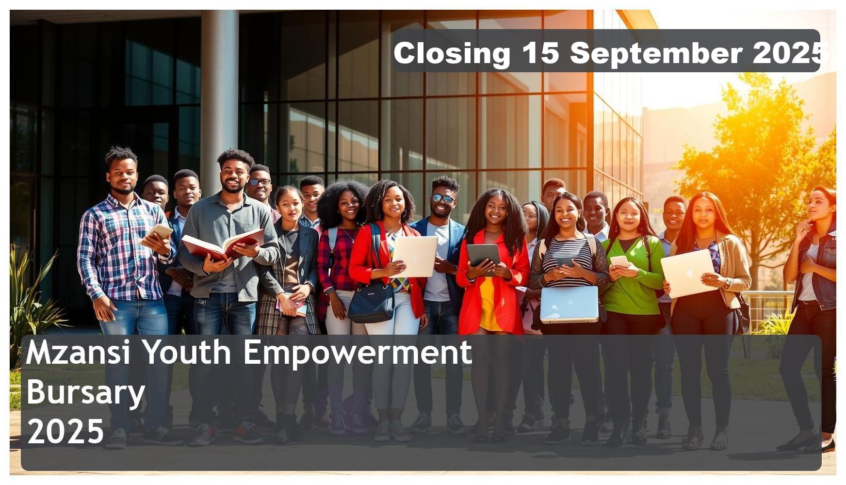 Mzansi Youth Empowerment Bursary 2025 – Closing Date: 15 September 2025 Apply Now!