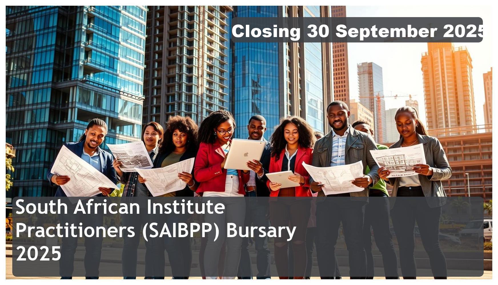 South African Institute of Black Property Practitioners (SAIBPP) Bursary 2026 – Closing Date: 30 September 2025 – Apply Now!
