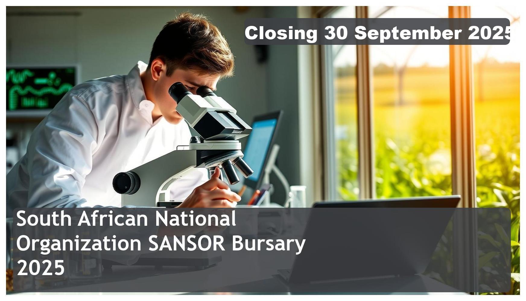 South African National Seed Organization (SANSOR) Bursary 2026 – Closing Date: 30 September 2025.