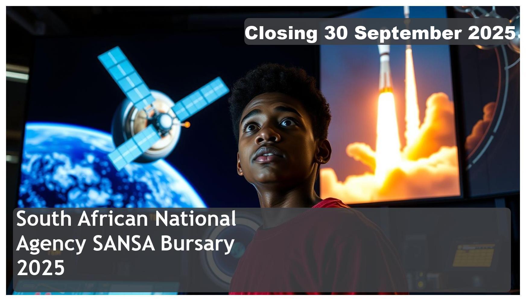 South African National Space Agency (SANSA) Bursary 2026 – Closing Date: 30 September 2025 – Apply Now!