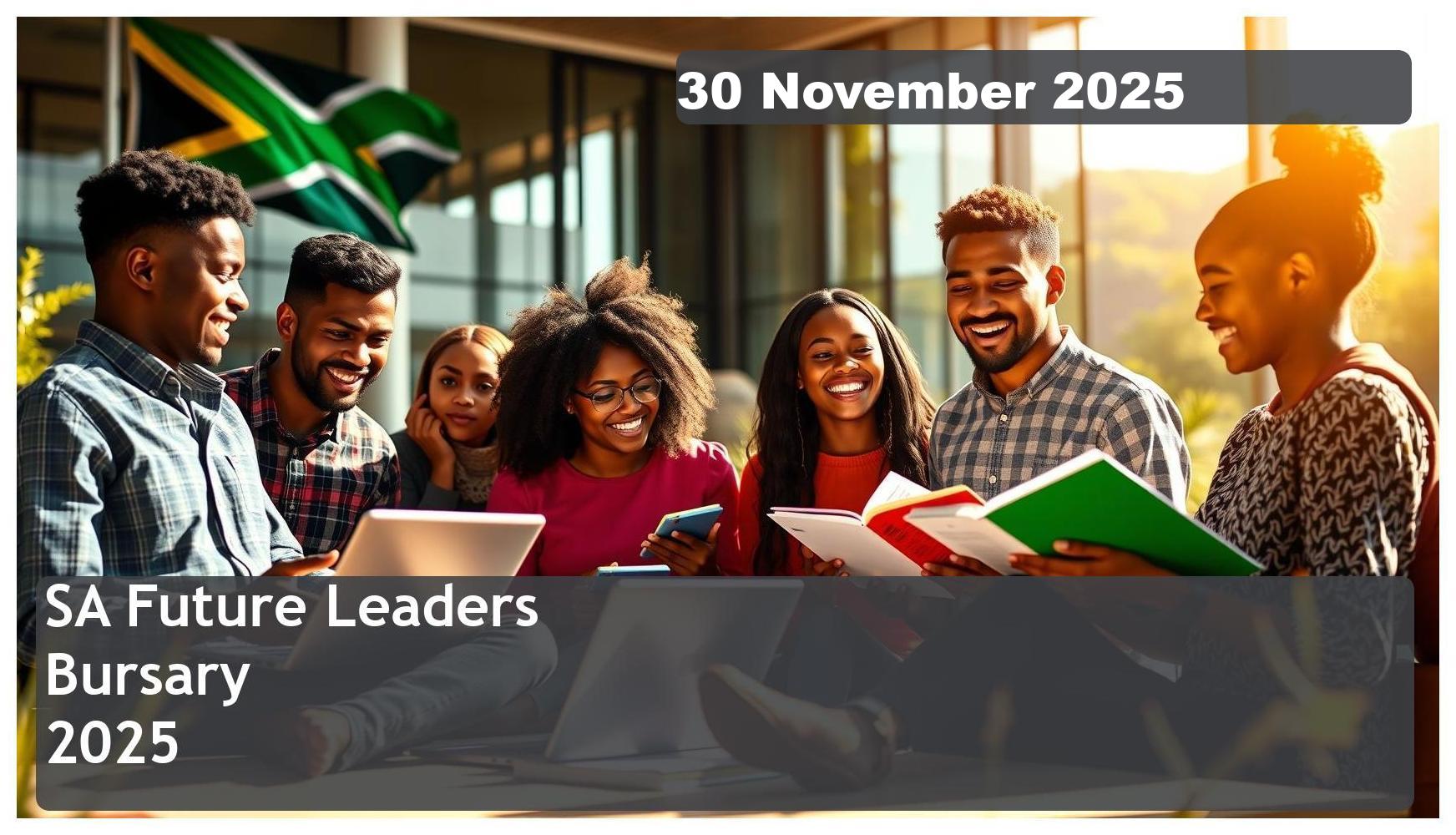 SA Future Leaders Bursary 2026 – Closing Date: 30 November 2025 – Apply Now!
