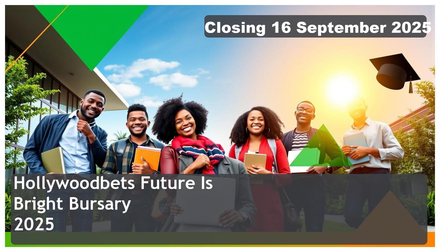 Hollywoodbets Future Is Bright Bursary 2025 – Closing Date: 16 September 2025 Apply Now!