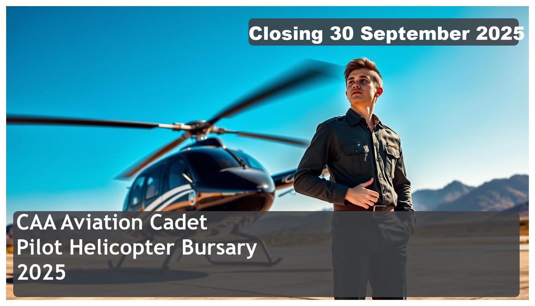 CAA Aviation Cadet Pilot Helicopter Bursary 2025 – Closing Date: 30 September 2025 Apply Now!