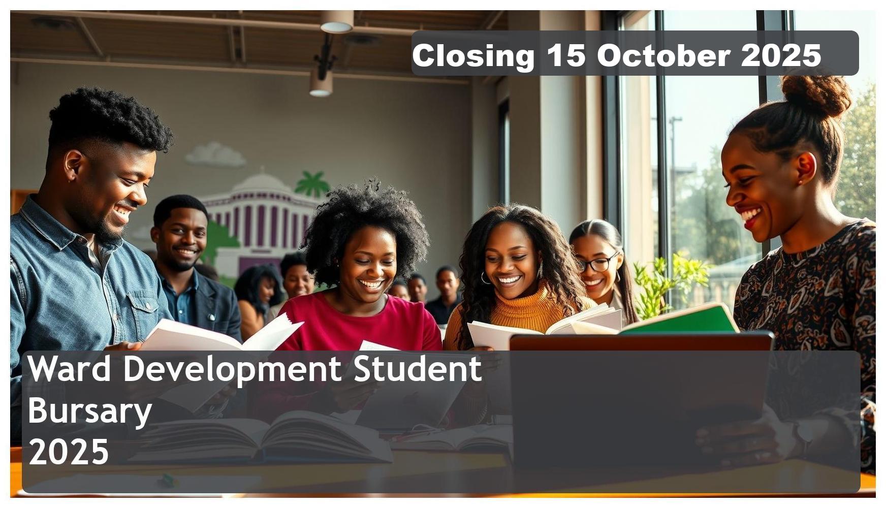 Ward Development Bursary 2026 – Closing Date: 15 October 2025 Apply Now