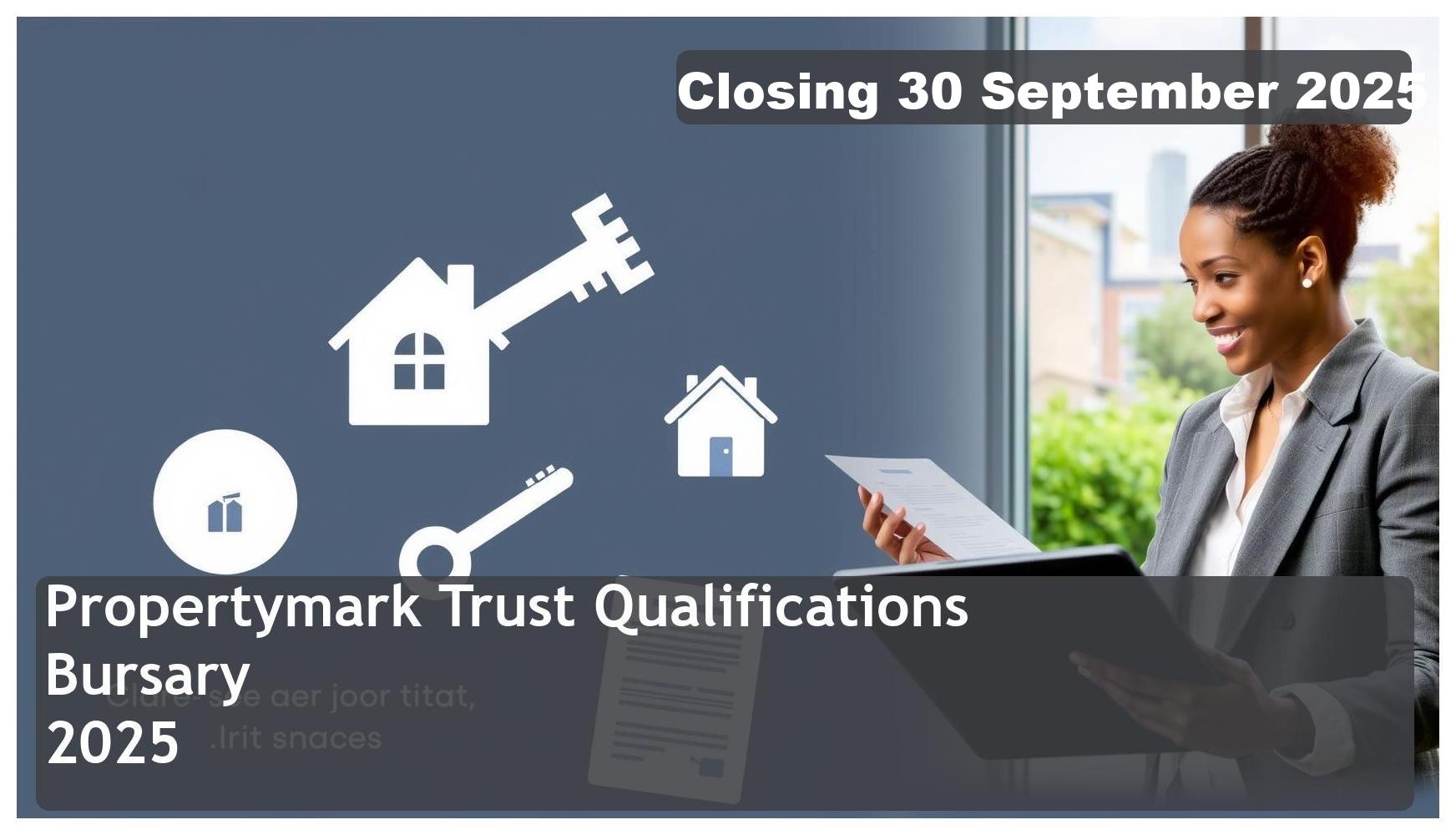 Propertymark Trust Qualifications Bursary 2025 – Closing Date: 30 September 2025 Apply Now!