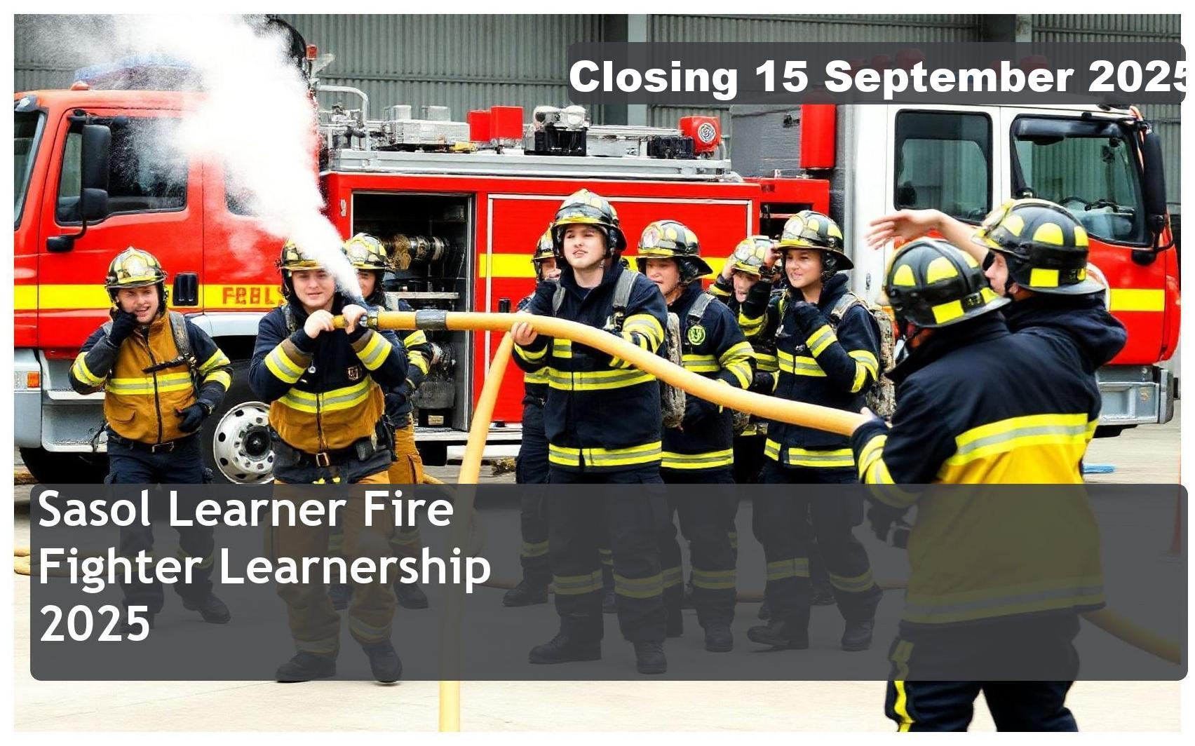 Sasol Learner Fire Fighter Learnership 2025 – Closing Date: 15 September 2025 – Apply Now!