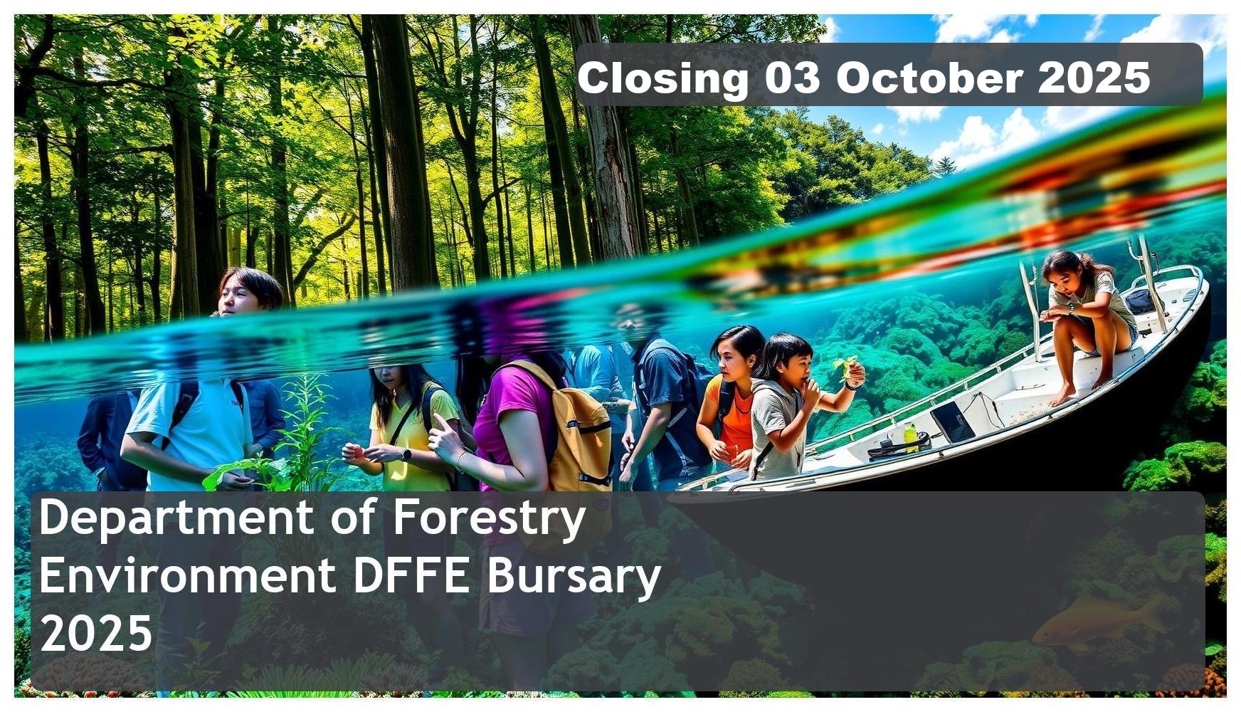 Department of Forestry, Fisheries and the Environment (DFFE) Bursary 2026 – Closing Date: 03 October 2025. Apply Now!