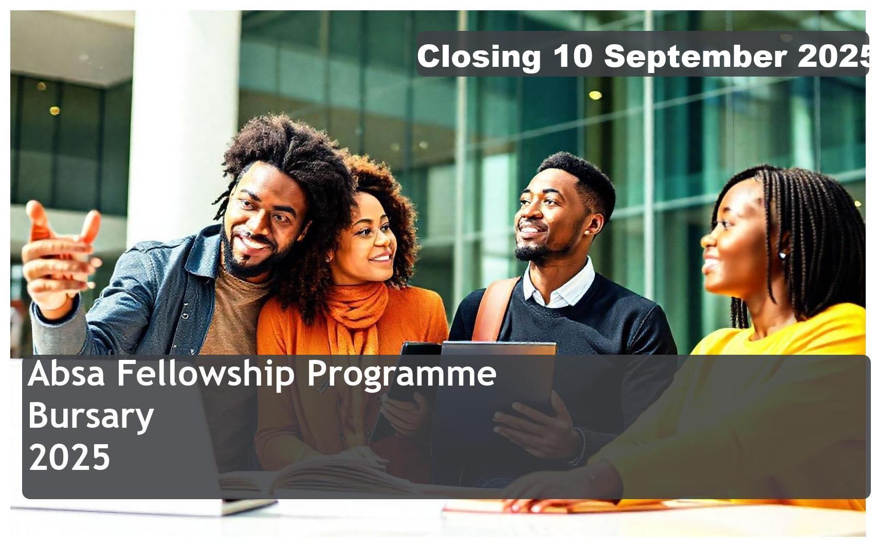 Absa Fellowship Programme Bursary 2026 – Closing Date: 10 September 2025 Apply Now!