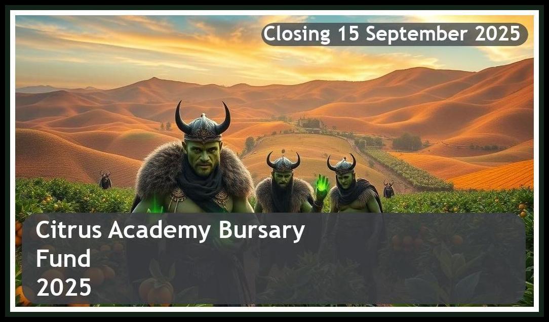 Citrus Academy Bursary Fund 2025 – Closing Date: 15 September 2025 Apply Now!
