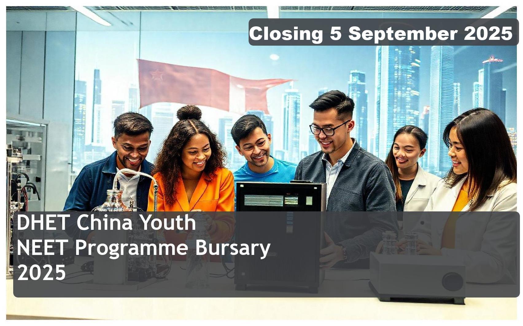 DHET China Youth NEET Programme Bursary 2025 – Closing Date: 5 September 2025, Get Funded!