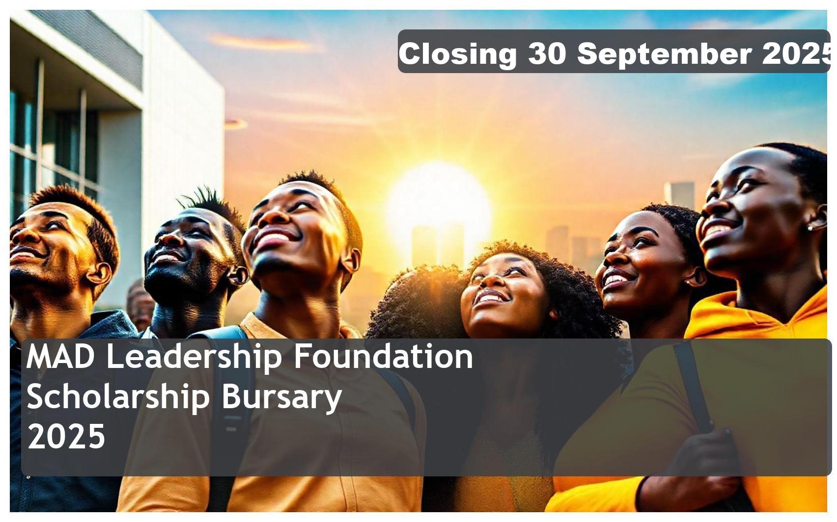MAD Leadership Foundation Scholarship Bursary 2026 – Closing Date: 30 September 2025 Apply Now!