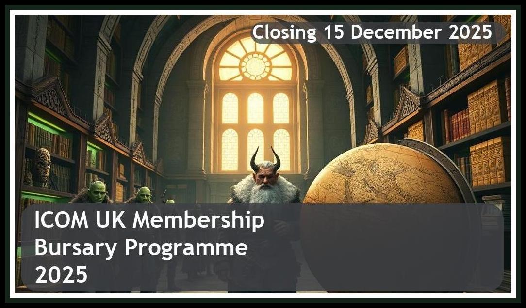 **ICOM UK Membership Bursary Programme 2025 – Closing Date: 15 December 2025 – Apply Now!**