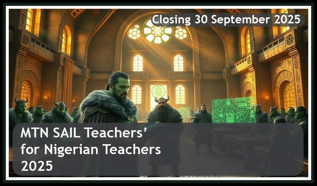 MTN – SAIL Teachers’ Fellowship Bursary 2025 for Nigerian Teachers – Closing Date: 30 September 2025 Apply Now